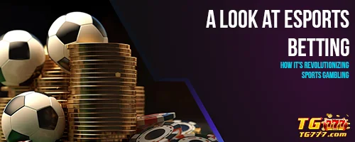 A Look at Esports Betting: How It's Revolutionizing Sports Gambling